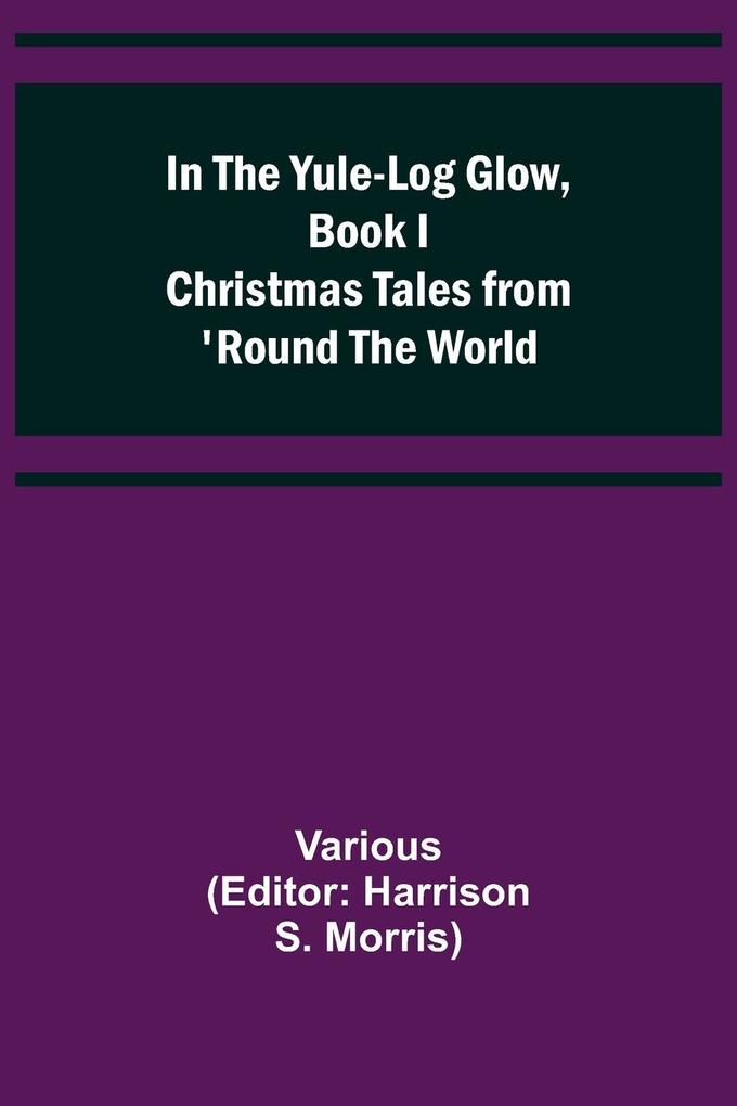 In the Yule-Log Glow Book I Christmas Tales from 'Round the World