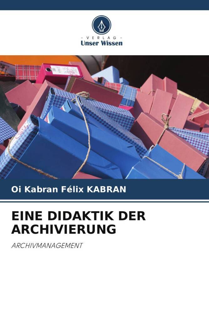 EINE DIDAKTIK DER ARCHIVIERUNG