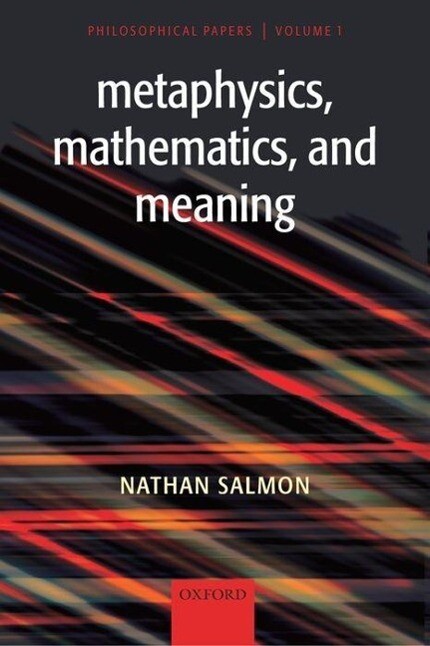 Metaphysics Mathematics and Meaning: Philosophical Papers - Nathan U. Salmon