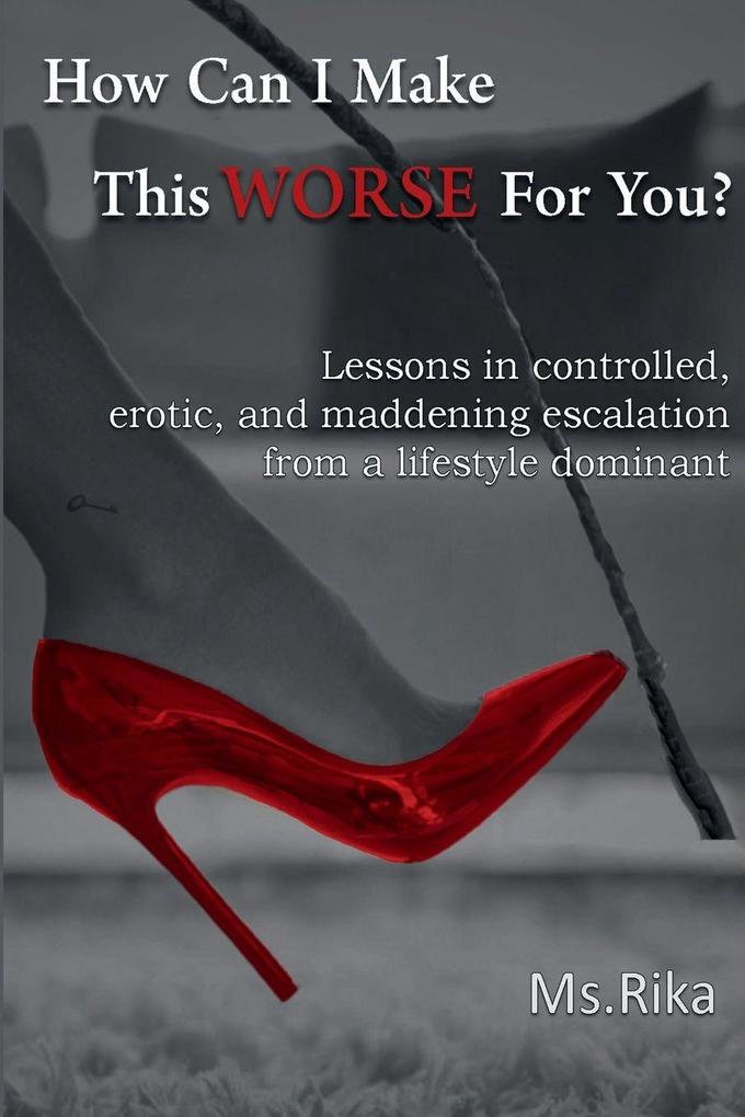 How Can I Make This Worse For You?