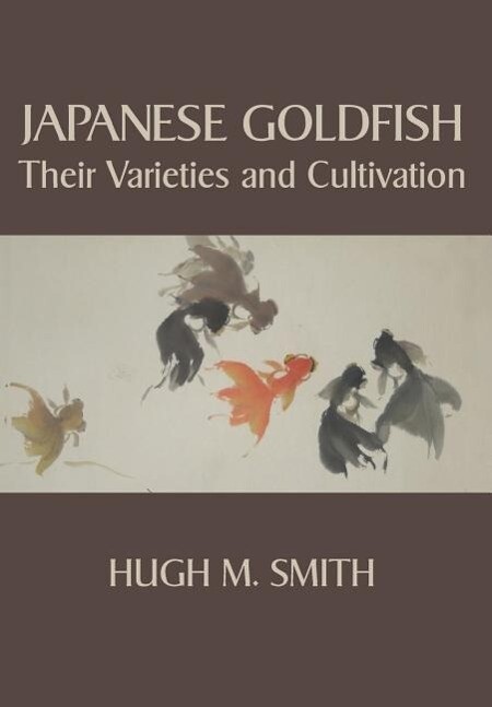 Japanese Goldfish: Their Varieties and Cultivation - Hugh M. Smith