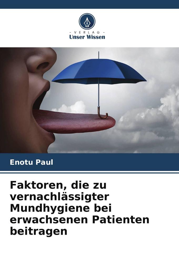 Faktoren die zu vernachlässigter Mundhygiene bei erwachsenen Patienten beitragen