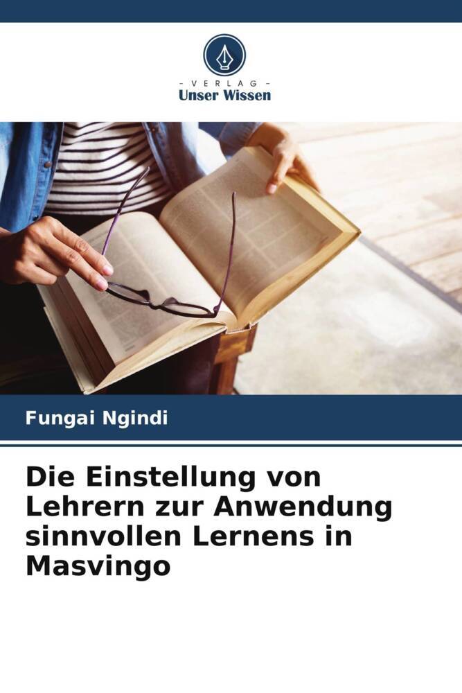 Die Einstellung von Lehrern zur Anwendung sinnvollen Lernens in Masvingo