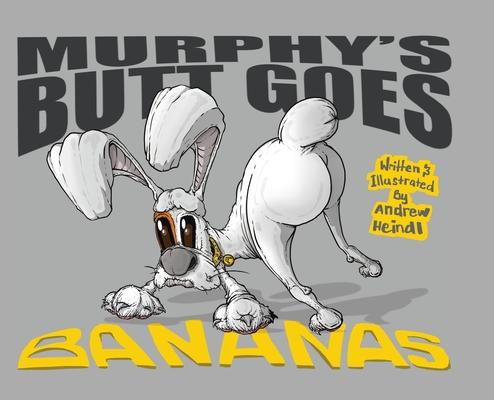 Murphy‘s Butt Goes Bananas