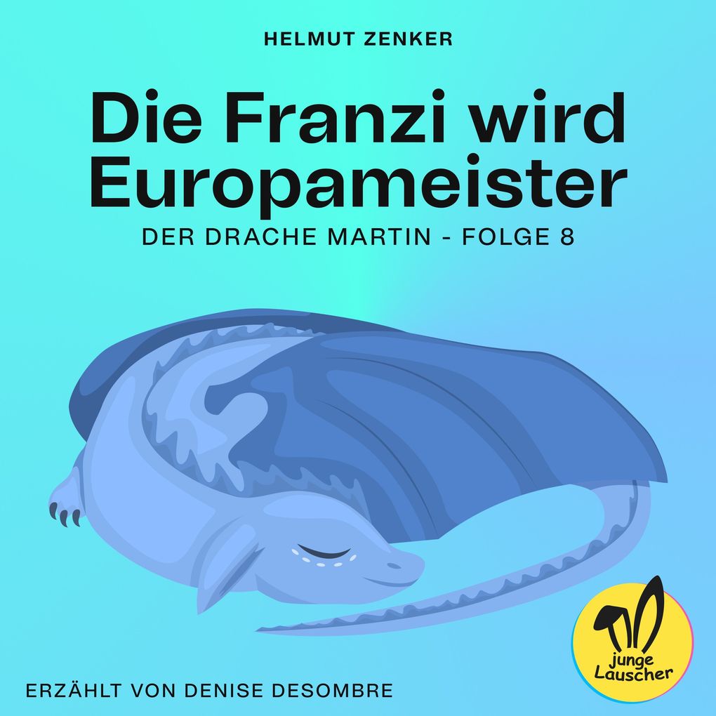 Die Franzi wird Europameister (Der Drache Martin Folge 8)