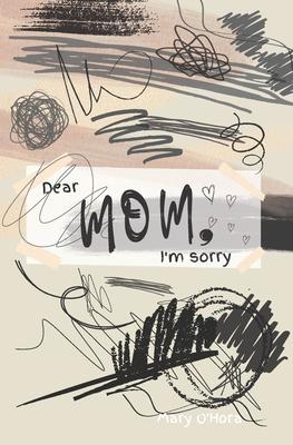 Dear Mom I‘m sorry