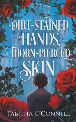Dirt-Stained Hands Thorn-Pierced Skin