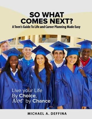 So What Comes Next?: A Teen‘s Guide to Life Planning Made Easy