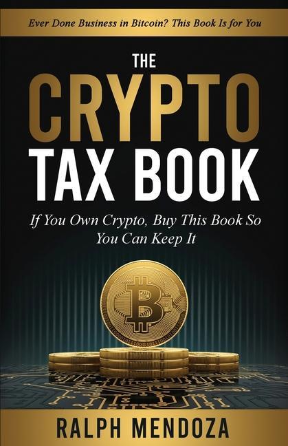 The Crypto Tax Book: If You Own Crypto Buy This Book So You Can Keep It