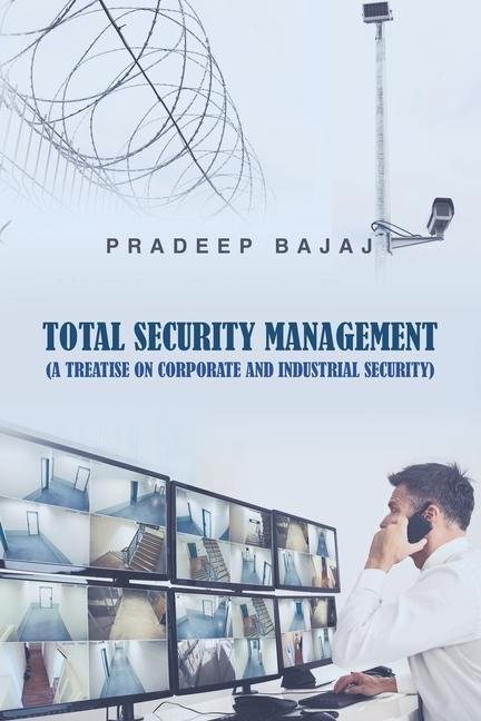 Total Security Management: (A Treatise on Corporate and Industrial Security)