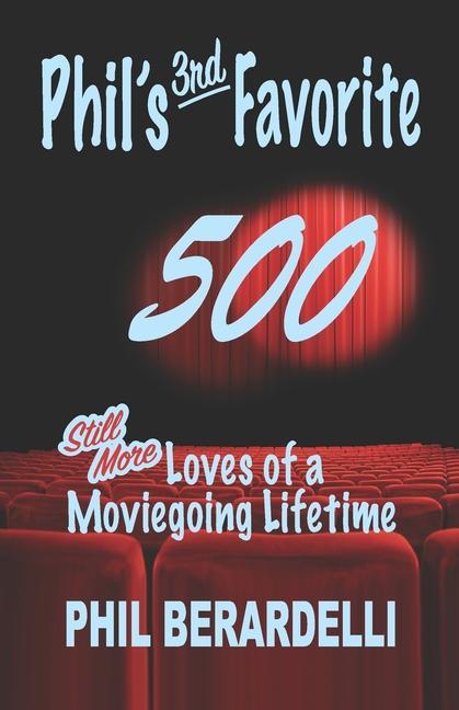 Phil‘s 3rd Favorite 500: Still More Loves of a Moviegoing Lifetime