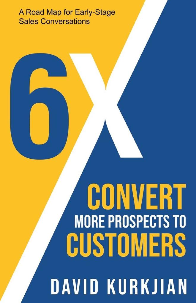 6X - Convert More Prospects to Customers