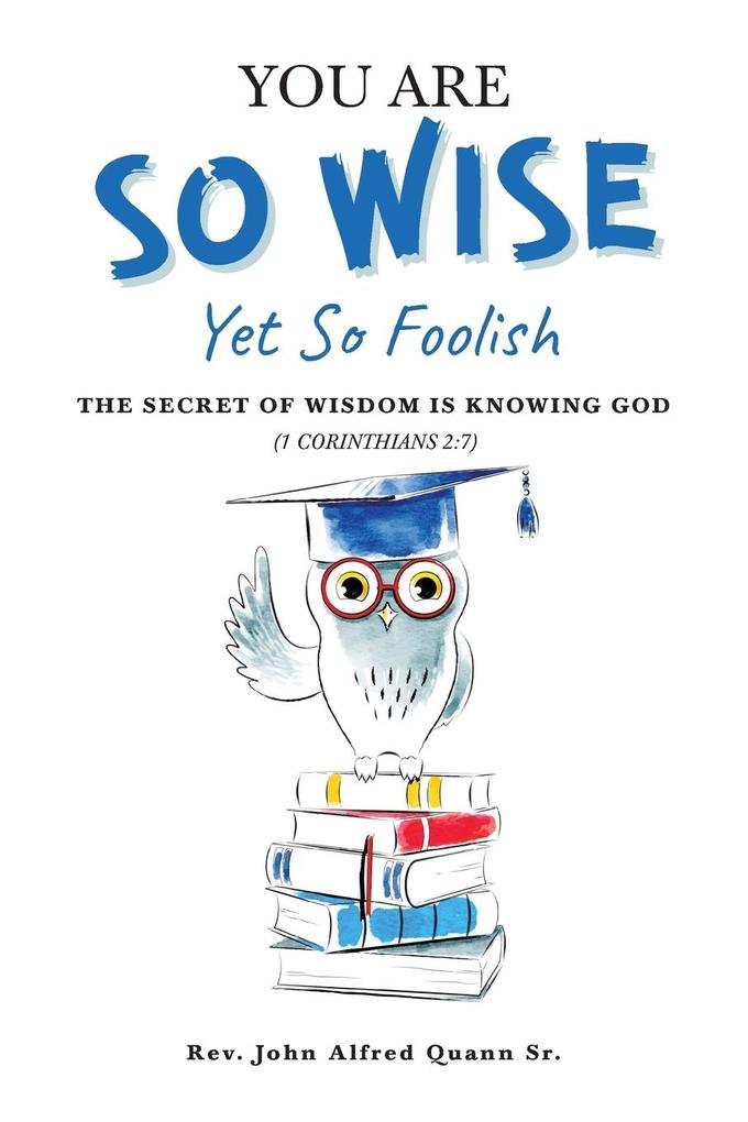 You Are So Wise Yet So Foolish