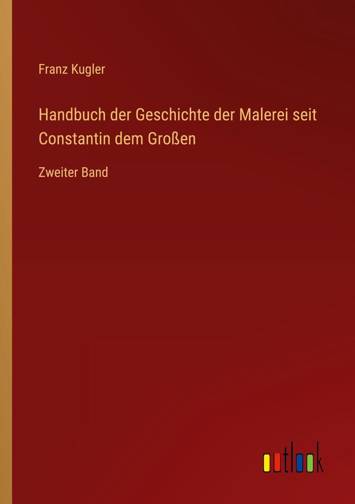 Handbuch der Geschichte der Malerei seit Constantin dem Großen