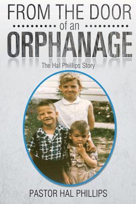 From The Door of An Orphanage: The Hal Phillips Story