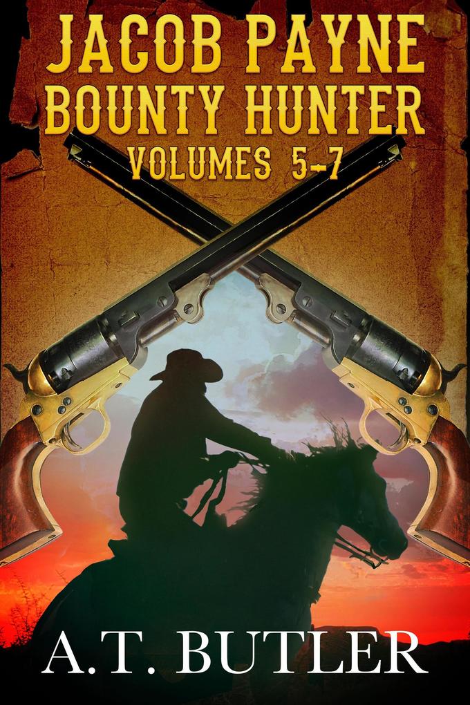 Jacob Payne Bounty Hunter Volumes 5 - 7 (Jacob Payne Bounty Hunter Collections #2)