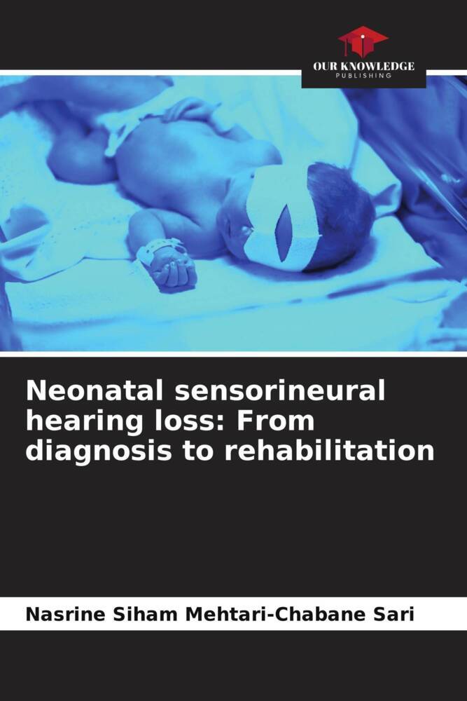Neonatal sensorineural hearing loss: From diagnosis to rehabilitation