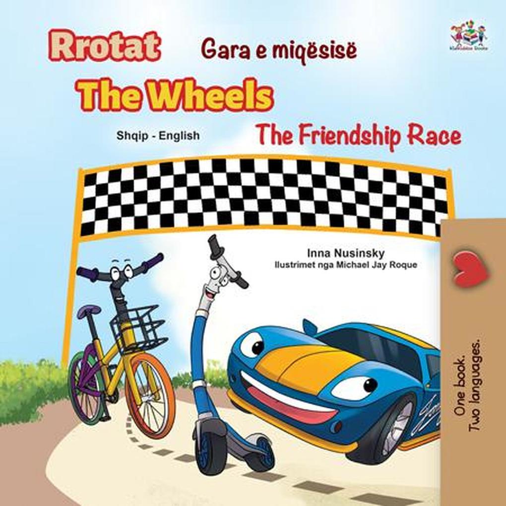 Gara e miqësisë Rrotat The Friendship Race The Wheels (Albanian English Bilingual Collection)