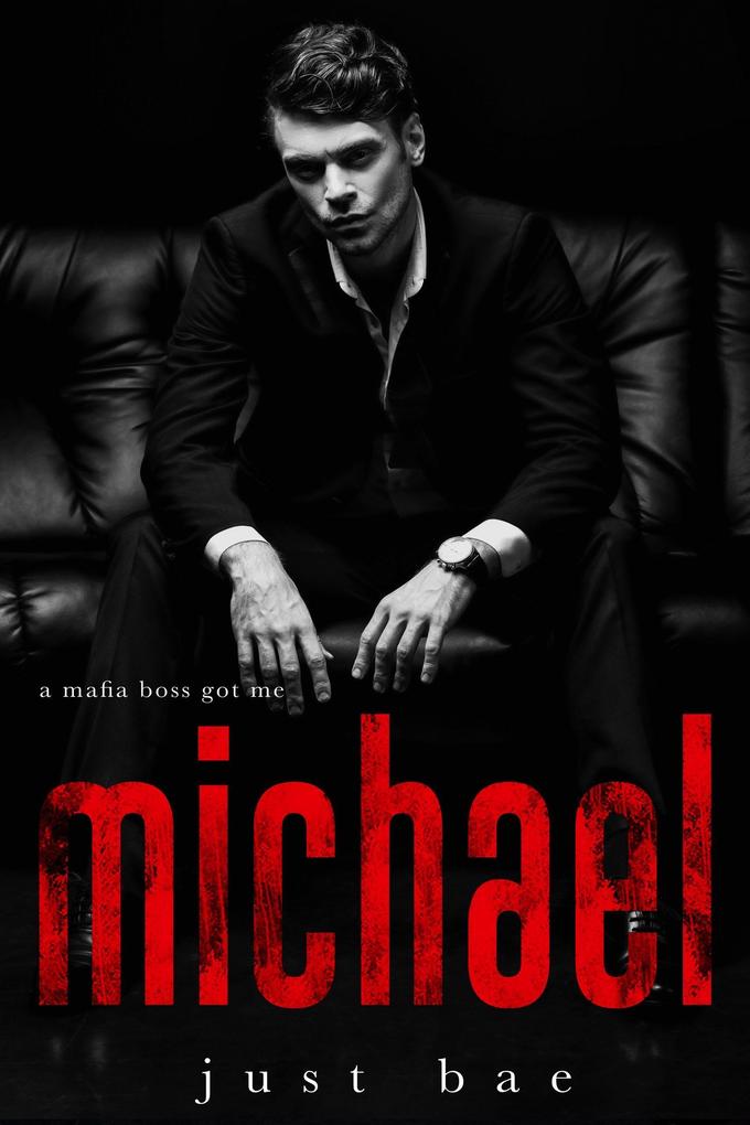 A Mafia Boss Got Me: Michael (Just Bae‘s Dark Mafia Romance Collection #2)