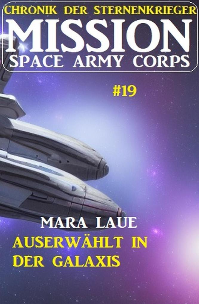 Mission Space Army Corps 19: Auserwählt in der Galaxis: Chronik der Sternenkrieger