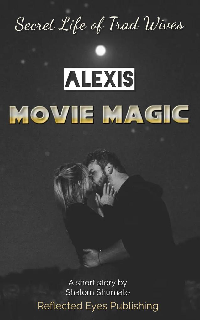 Alexis: Movie Magic (Secret Life of Trad Wives)