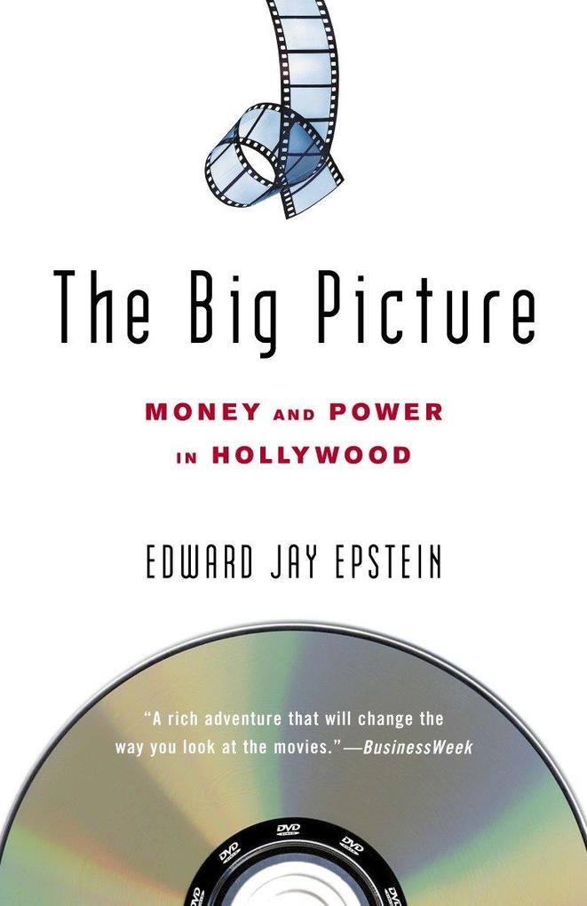 The Big Picture: Money and Power in Hollywood - Edward Jay Epstein