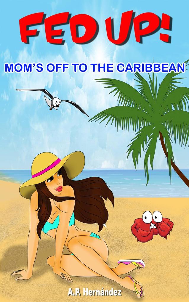 Fed up! Mom‘s off to the Caribbean