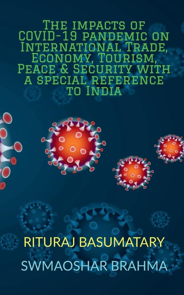 The impacts of COVID-19 pandemic on International Trade Economy Tourism Peace and Security with a special reference to India