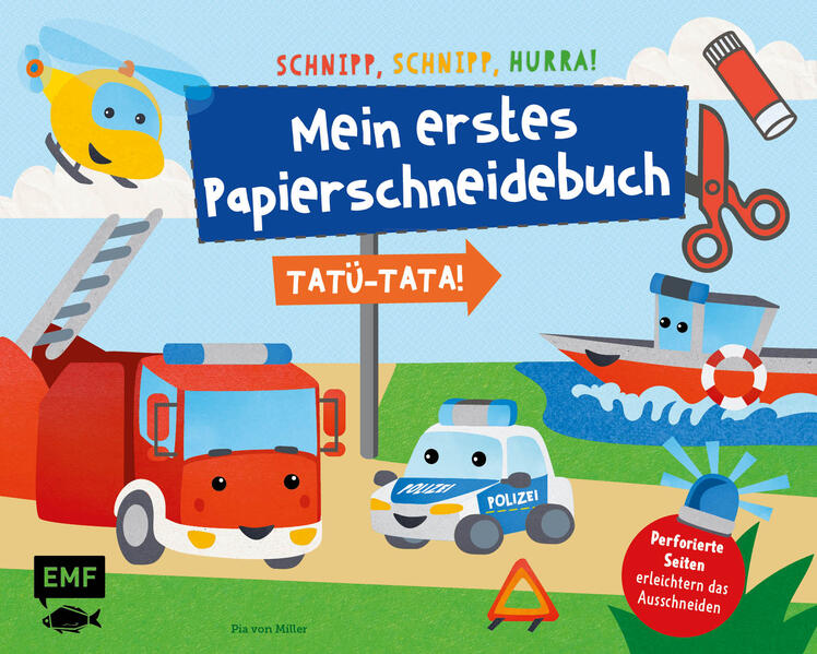 Schnipp Schnipp Hurra - Mein erstes Papierschneidebuch: Tatü-Tata! Einsatzfahrzeuge von Polizei Feuerwehr und Co.