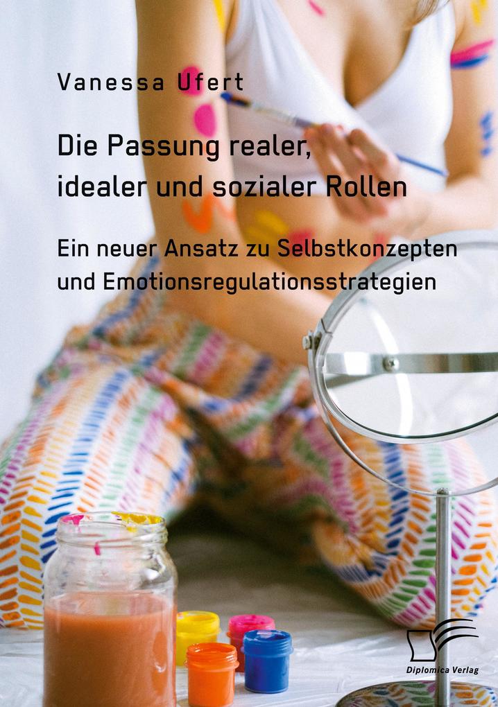 Die Passung realer idealer und sozialer Rollen. Ein neuer Ansatz zu Selbstkonzepten und Emotionsregulationsstrategien