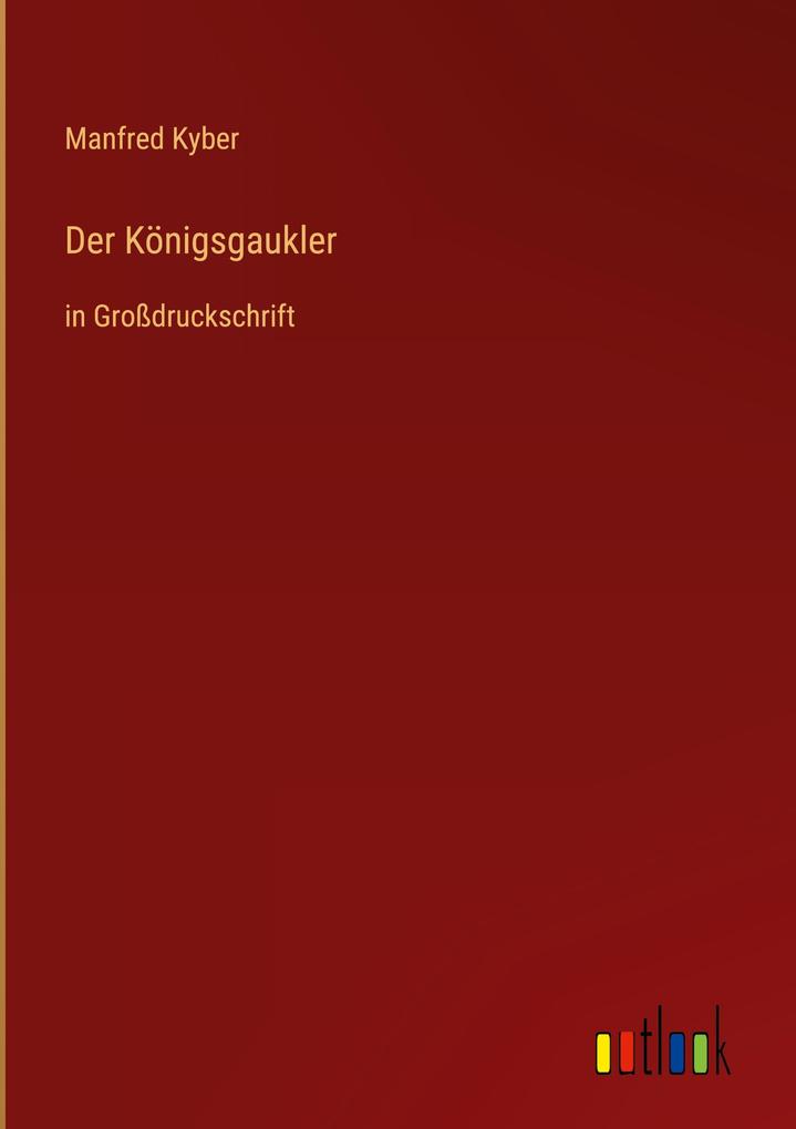 Der KÃ¶nigsgaukler: in GroÃ?druckschrift Manfred Kyber Author