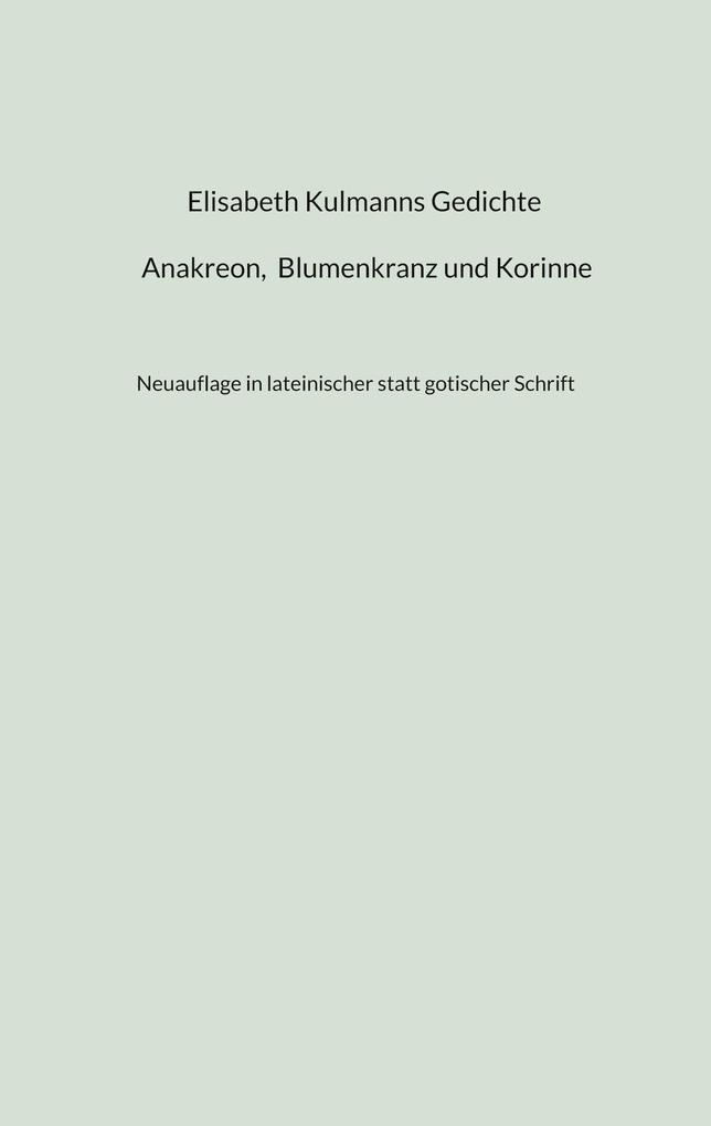 Elisabeth Kulmanns Gedichte - Anakreon Blumenkranz und Korinne