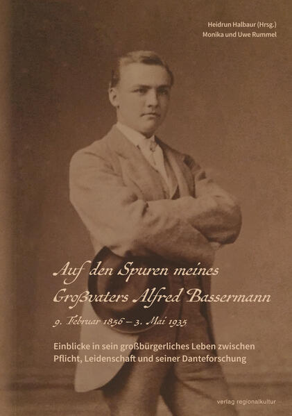 Auf den Spuren meines Großvaters Alfred Bassermann. 9. Februar 1856 - 3. Mai 1935