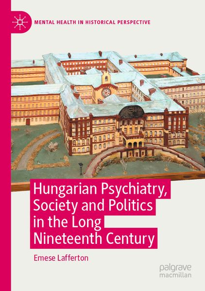 Hungarian Psychiatry Society and Politics in the Long Nineteenth Century