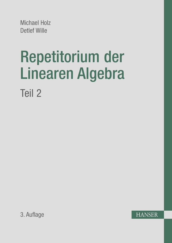 Repetitorium der Linearen Algebra Teil 2 - Michael Holz/ Detlef Wille