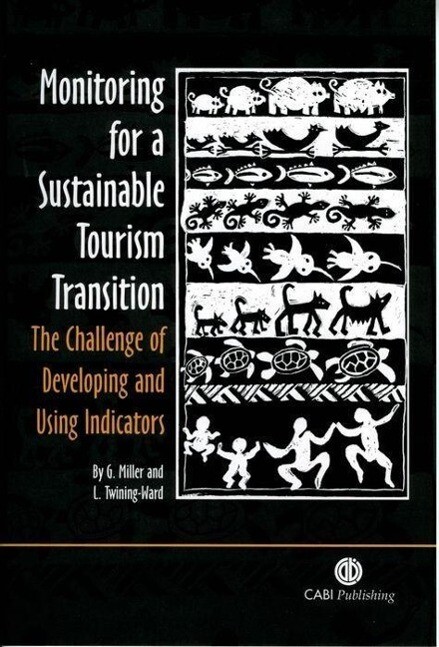 Monitoring for a Sustainable Tourism Transition: The Challenge of Developing and Using Indicators - Graham Miller/ Louise Twining-Ward