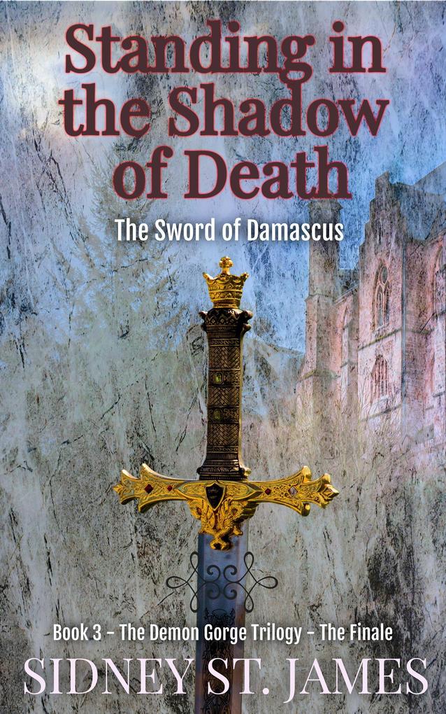 Standing in the Shadow of Death - The Sword of Damascus (Demon Gorge Trilogy #3)