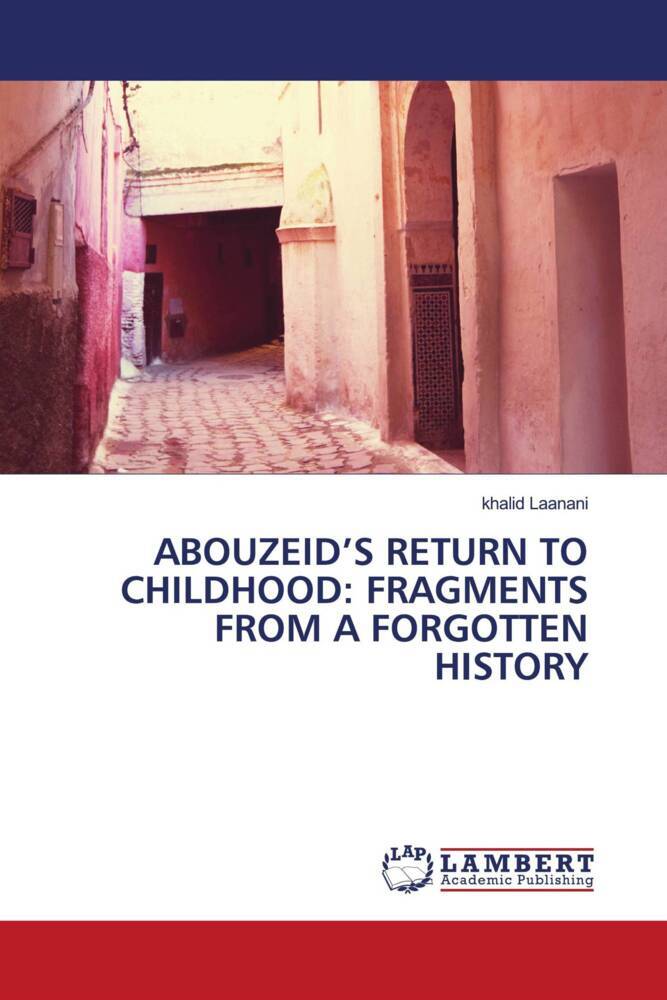 ABOUZEID'S RETURN TO CHILDHOOD: FRAGMENTS FROM A FORGOTTEN HISTORY