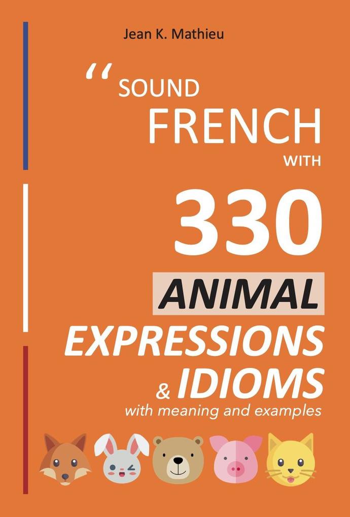Sound French with 330 Animal Expressions and Idioms (Sound French with Expressions and Idioms #4)