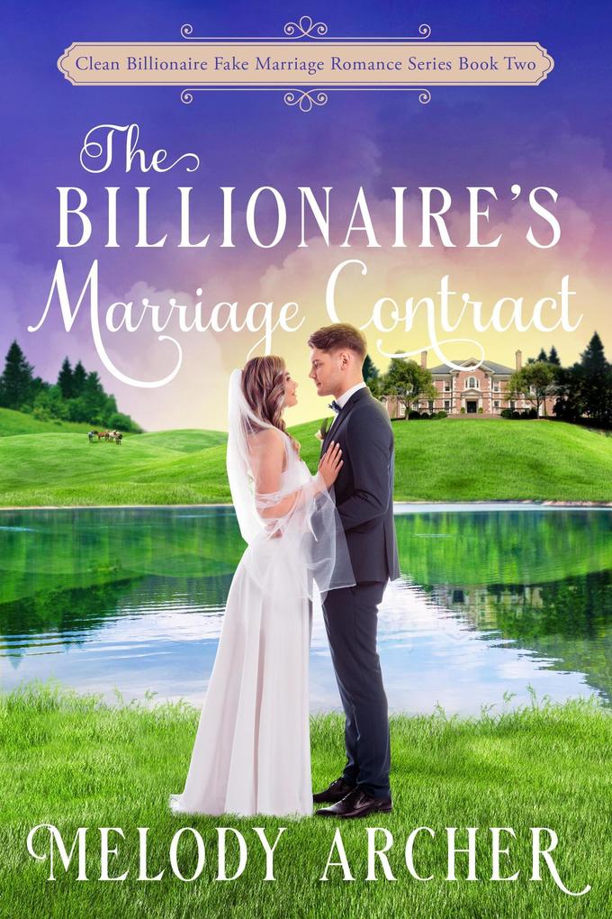 The Billionaire‘s Marriage Contract (Clean Billionaire Fake Marriage Romance Series #2)