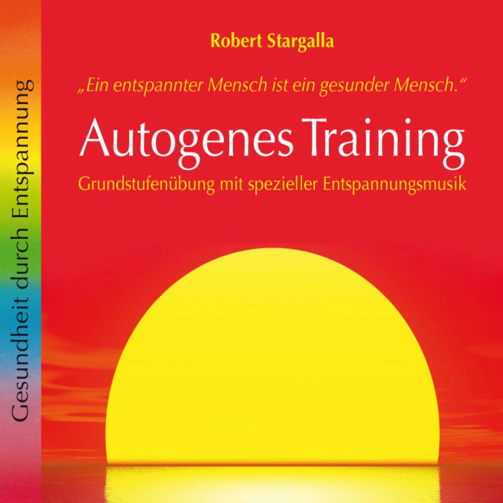 Autogenes Training: Grundstufenübung mit spezieller Entspannungsmusik - Robert Stargalla