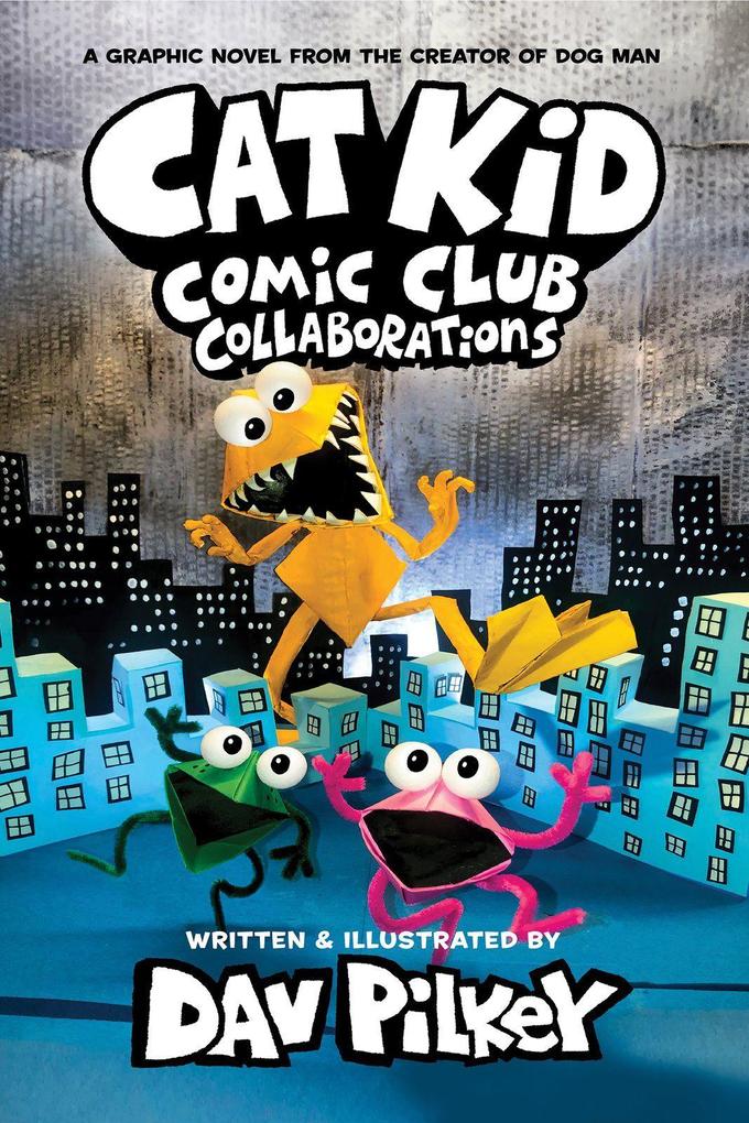 Dav Pilkey Cat Kid Comic Club 4: Collaborations: from the Creator of Dog Man
