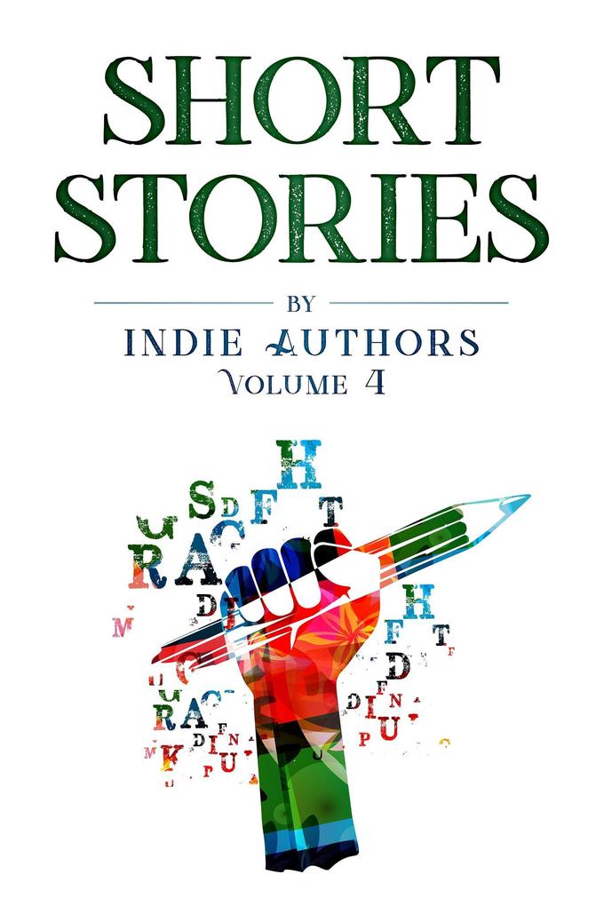Short Stories by Indie Authors (Volume 4)