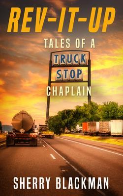 REV-IT-UP Tales of a Truck Stop Chaplain