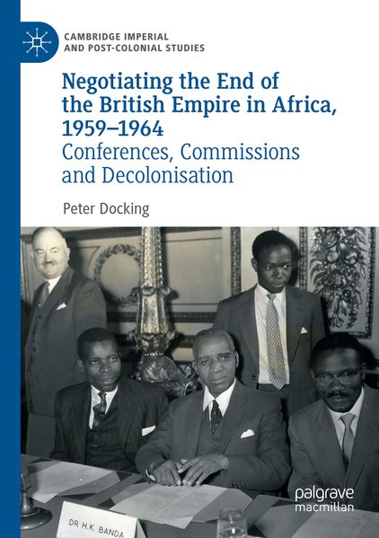 Negotiating the End of the British Empire in Africa 1959-1964