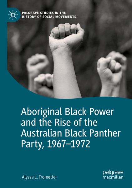 Aboriginal Black Power and the Rise of the Australian Black Panther Party 1967-1972