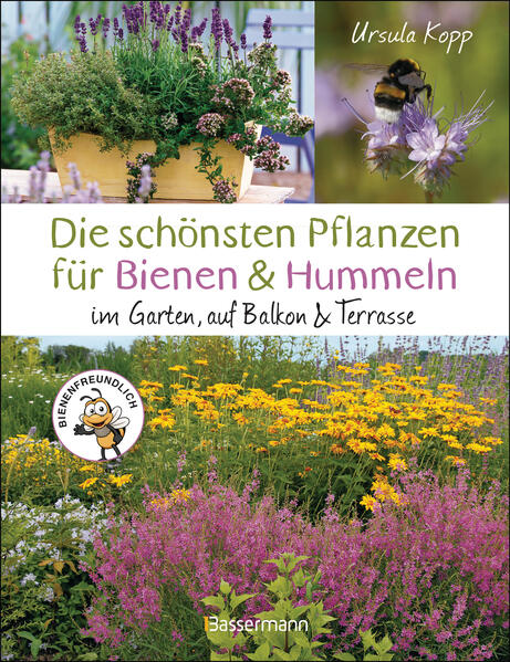 Die schönsten Pflanzen für Bienen und Hummeln. Für Garten Balkon & Terrasse