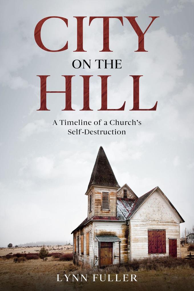 City on the Hill: A Timeline of a Church‘s Self-Destruction