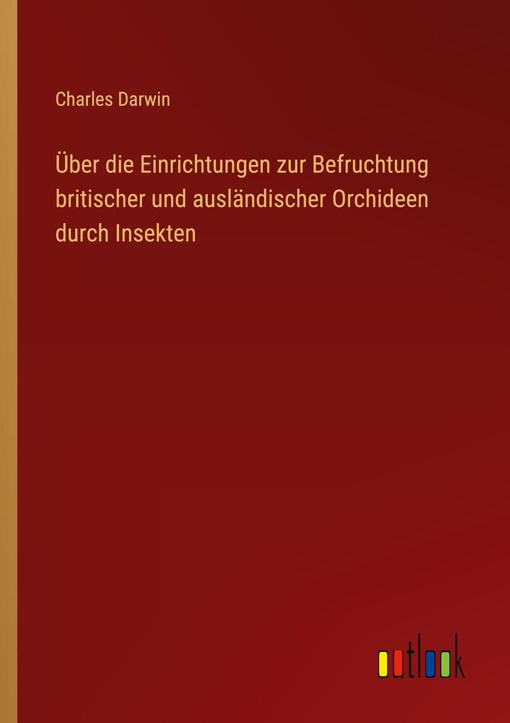 Über die Einrichtungen zur Befruchtung britischer und ausländischer Orchideen durch Insekten