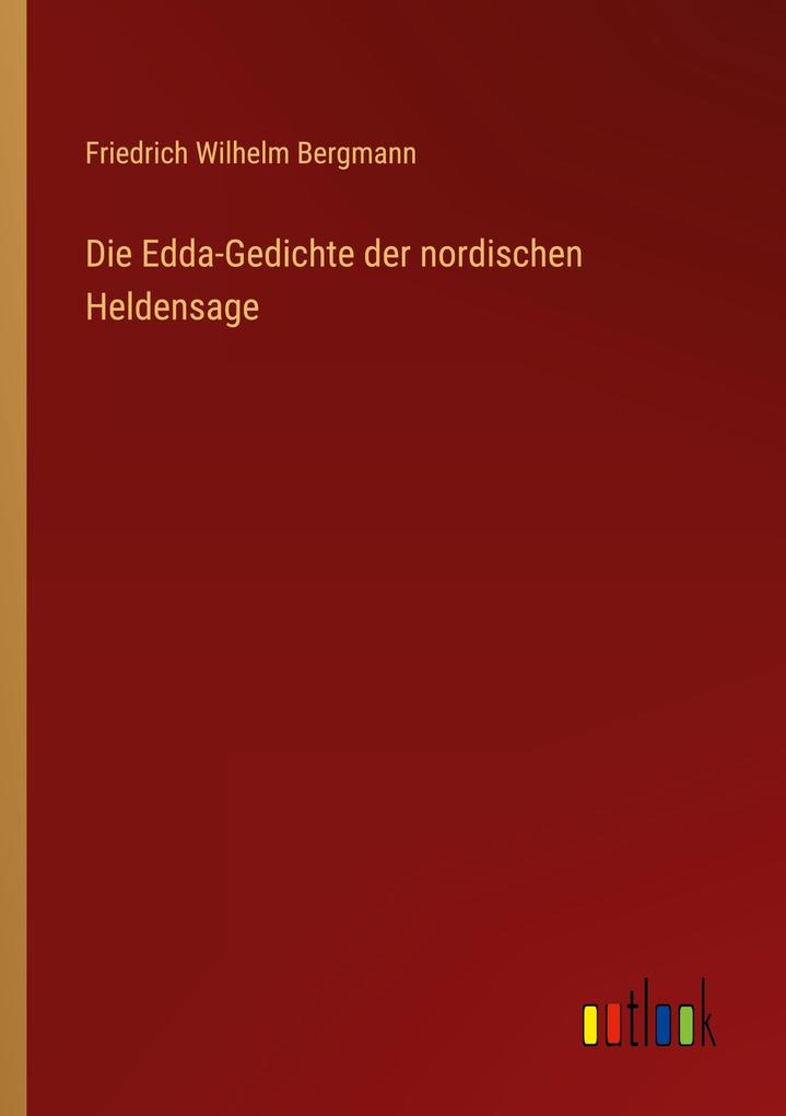 Die Edda-Gedichte der nordischen Heldensage